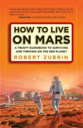 How to Live on Mars - Robert Zubrin (ISBN: 9780307407184)