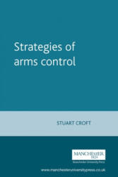 Strategies of Arms Control - Stuart Croft (ISBN: 9780719048784)