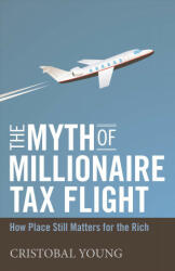 Myth of Millionaire Tax Flight - How Place Still Matters for the Rich (ISBN: 9781503603806)