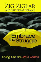 Embrace the Struggle - Zig Ziglar, Julie Ziglar Norman, Ziglar (ISBN: 9781476739038)