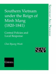 Southern Vietnam under the Reign of Minh Mang (1820-1841) - Byung Wook Choi (ISBN: 9780877271383)