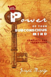 The Power of Your Subconscious Mind: Complete and Unabridged - Joseph Murphy (ISBN: 9781451554731)
