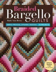 Braided Bargello Quilts: Simple Process, Dynamic Designs * 16 Projects - Ruth Ann Berry (ISBN: 9781617454042)