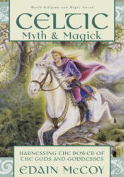 Celtic Myth & Magick: Harness the Power of the Gods & Goddesses - Edain McCoy (ISBN: 9781567186611)