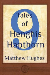 9 Tales of Henghis Hapthorn - Matthew Hughes (ISBN: 9780988107854)