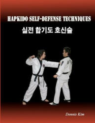 Hapkido Self-defense Techniques: self-defense techniques, mixed martial arts, Taekwondo, Judo, Jiujitsu, kungfu - Dennis Kim (ISBN: 9781478333876)