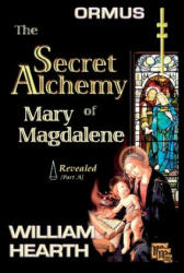 ORMUS - The Secret Alchemy of Mary Magdalene Revealed [A] - William Hearth, Henry Alfred Goolsbee (ISBN: 9780979373749)