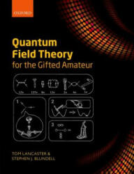 Quantum Field Theory for the Gifted Amateur - Tom Lancaster, Stephen J. Blundell (ISBN: 9780199699322)