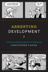 Arresting Development: Comics at the Boundaries of Literature (ISBN: 9781477310687)