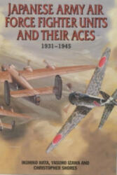 Japanese Army Air Force Fighter Units and their Aces 1931-1945 - Ikuhiko Hata, Yasuho Izawa, Christopher F. Shores (2002)