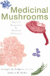 Medicinal Mushrooms: Ancient Remedies for Modern Ailments (ISBN: 9780871319814)