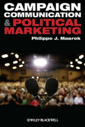 Campaign Communication and Political Marketing - Philippe J. Maarek (ISBN: 9781444332353)