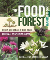 Food Forest Handbook - Michelle Czolba, Darrell Frey (ISBN: 9780865718128)