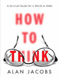 How to Think - Alan Jacobs (ISBN: 9780451499608)