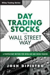 Day Trading Stocks the Wall Street Way - A Proprietary Method For Intra-Day and Swing Trading - Josh DiPietro (ISBN: 9781119108429)