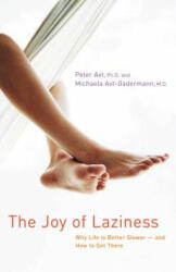 The Joy of Laziness: Why Life Is Better Slower and How to Get There - Peter Axt, Michaela Axt-Gadermann (ISBN: 9780897934015)