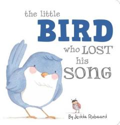 The Little Bird Who Lost His Song - Jedda Robaard (ISBN: 9781499800937)