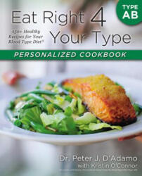 Eat Right 4 Your Type Personalized Cookbook Type AB: 150+ Healthy Recipes for Your Blood Type Diet (ISBN: 9780425269466)