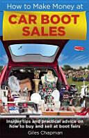 How To Make Money at Car Boot Sales - Insider tips and practical advice on how to buy and sell at 'boot fairs' (ISBN: 9780716023999)
