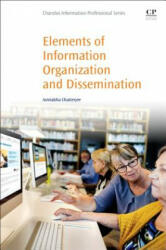 Elements of Information Organization and Dissemination - Amitabha Chatterjee (ISBN: 9780081020258)