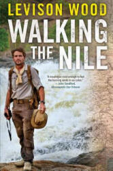 Walking the Nile - Levison Wood (ISBN: 9780802126337)