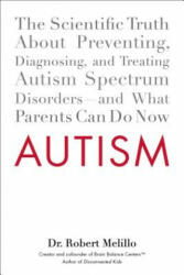 Autism: The Scientific Truth about Preventing Diagnosing and Treating Autism Spectrum Disorders--And What Parents Can Do Now (ISBN: 9780399159541)