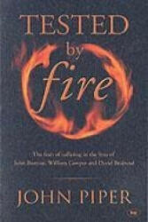 Tested by fire - The Fruit Of Affliction In The Lives Of John Bunyan William Cowper And David Brainerd (2001)