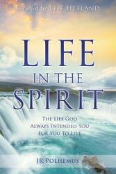 Life in the Spirit: The Life God Always Intended You For You To Live (ISBN: 9781498486941)