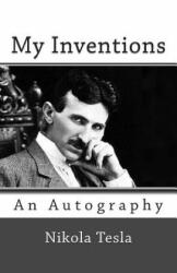 My Inventions - Nikola Tesla (ISBN: 9781494812638)