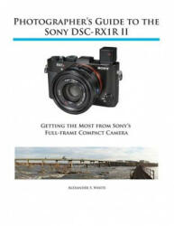 Photographer's Guide to the Sony RX1R II - Alexander S White (ISBN: 9781937986490)