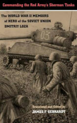 Commanding the Red Army's Sherman Tanks: The World War II Memoirs of Hero of the Soviet Union Dmitriy Loza (ISBN: 9780803229204)
