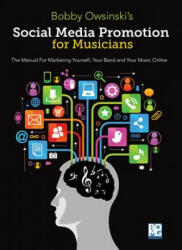Social Media Promotions for Musicians: A Manual for Marketing Yourself Your Band and Your Music Online (ISBN: 9781480387355)