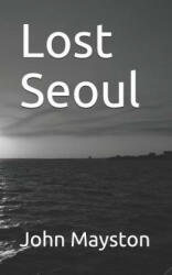 Lost Seoul - John Mayston, David Pickering (ISBN: 9781516843855)