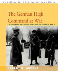 German High Command at War - Robert B Asprey (ISBN: 9780595365654)
