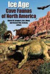 Ice Age Cave Faunas of North America - Russell Wm Graham, Jim I. Mead, Blaine W. Schubert (ISBN: 9780253342683)