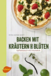 Backen mit Kräutern und Blüten - Petra Katrin Scott (ISBN: 9783800108367)