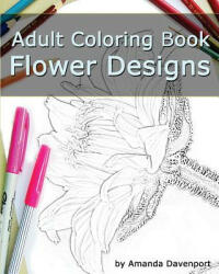 Adult Coloring Book: Flower Designs: Stress Relief and Relaxation - Amanda Davenport (ISBN: 9781519422927)