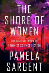Shore of Women - Pamela Sargent (ISBN: 9781497640641)