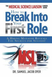 The Medical Science Liaison Career Guide: How to Break Into Your First Role (ISBN: 9780989962605)