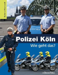 Polizei Köln - Wie geht das? - Daniela Mutschler, Frank Robyn-Fuhrmeister (ISBN: 9783761631195)