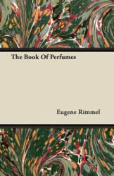 The Book of Perfumes - Eugene Rimmel (ISBN: 9781446078204)