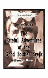 Fateful Adventures of the Good Soldier Svejk During the World War - Jaroslav Hašek (ISBN: 9781585004287)