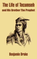 Life of Tecumseh and His Brother The Prophet - Benjamin Drake (ISBN: 9781410203083)