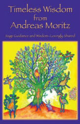 Timeless Wisdom from Andreas Moritz - Andreas Moritz (ISBN: 9780989258708)