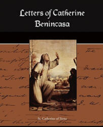 Letters of Catherine Benincasa - St Catherine of Siena (ISBN: 9781604249408)