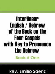 Interlinear English / Hebrew of the Book on the Four Gospels with Key to Pronounce the Hebrew - Rev Emilio Saenz (ISBN: 9781478766063)