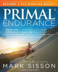 Primal Endurance: Escape Chronic Cardio and Carbohydrate Dependency and Become a Fat Burning Beast! (ISBN: 9781939563088)