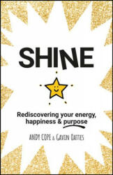 Shine - Rediscovering your energy, happiness & purpose - Andy Cope, Gavin Oattes (ISBN: 9780857087652)