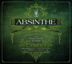 Absinthe: The Exquisite Elixir - T. a. Breaux, Betina J. Wittels, T. a. Breaux (ISBN: 9781682750018)