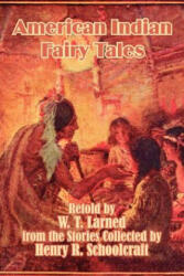 American Indian Fairy Tales - Henry Rowe Schoolcraft, W. T. Larned (ISBN: 9781410207159)